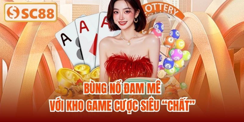 Bùng nổ đam mê với kho game cược siêu “chất”