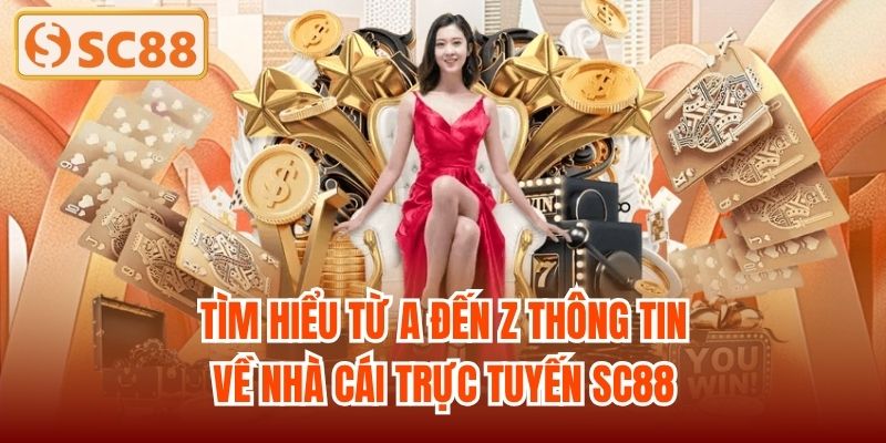 Tìm hiểu từ A đến Z thông tin về nhà cái trực tuyến SC88