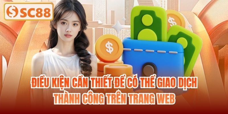 Điều kiện cần thiết để có thể giao dịch thành công trên trang web