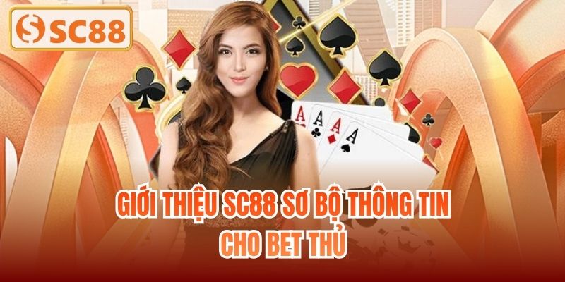 Giới thiệu SC88 sơ bộ thông tin cho bet thủ