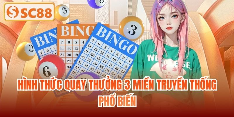 Hình thức quay thưởng 3 miền truyền thống phổ biến