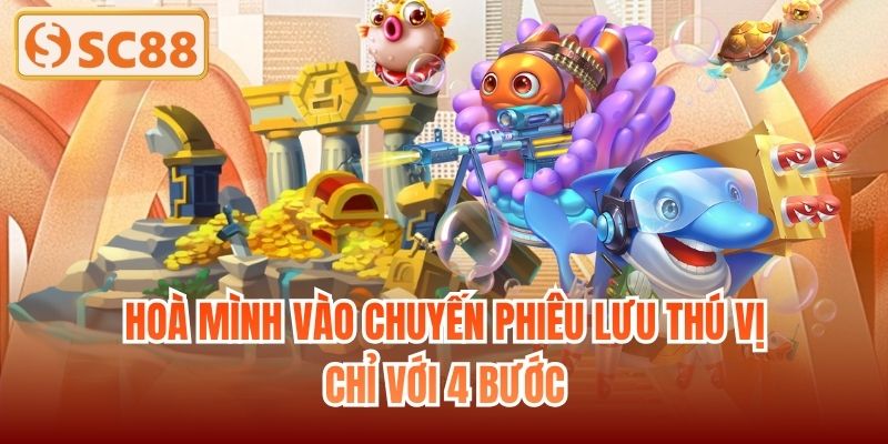 Hoà mình vào chuyến phiêu lưu thú vị chỉ với 4 bước