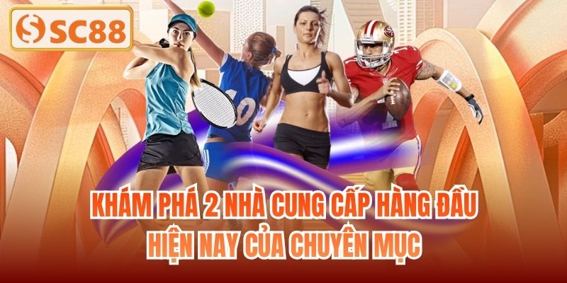 Khám phá 2 nhà cung cấp hàng đầu hiện nay của chuyên mục