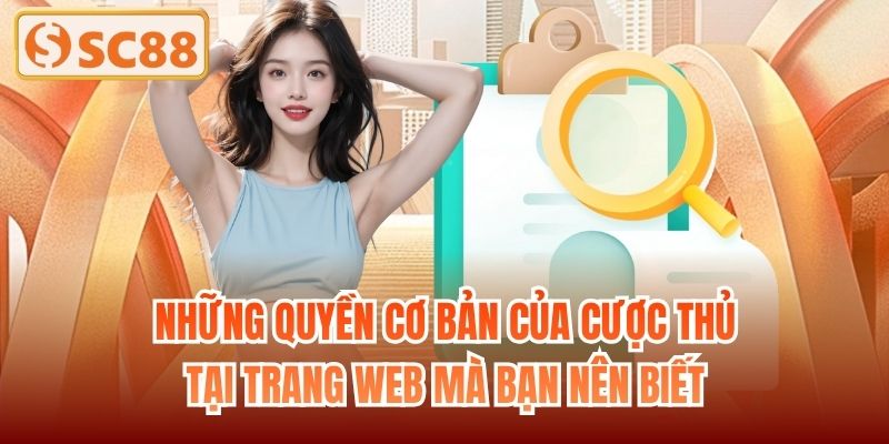 Những quyền cơ bản của cược thủ tại trang web mà bạn nên biết