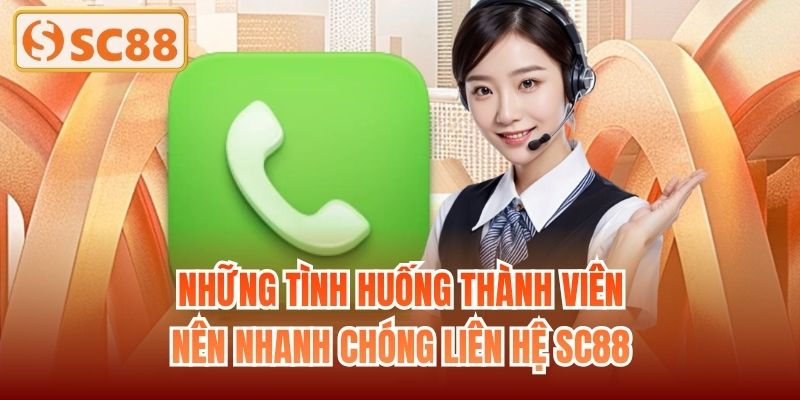 Những tình huống thành viên nên nhanh chóng liên hệ SC88