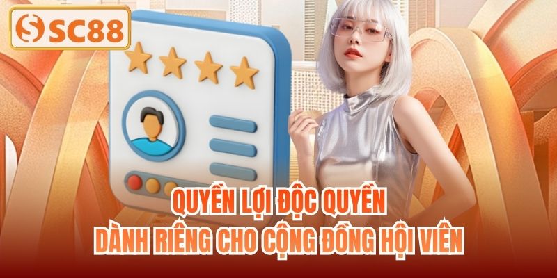 Quyền lợi độc quyền dành riêng cho cộng đồng hội viên