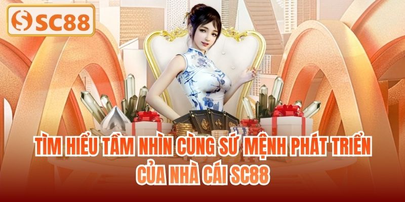 Tìm hiểu tầm nhìn cùng sứ mệnh phát triển của nhà cái SC88