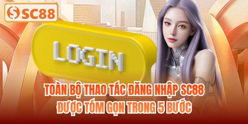 Toàn bộ thao tác đăng nhập SC88 được tóm gọn trong 5 bước